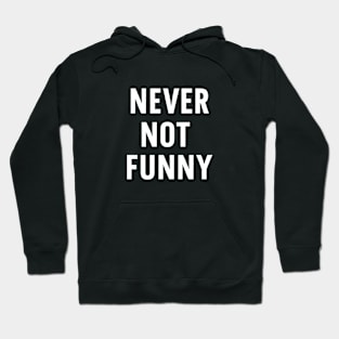 NEVER NOT FUNNY White text Hoodie